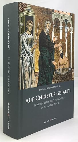 Bild des Verkufers fr Auf Christus getauft. Glauben leben und verknden im 21. Jahrhundert. zum Verkauf von Antiquariat Heiner Henke
