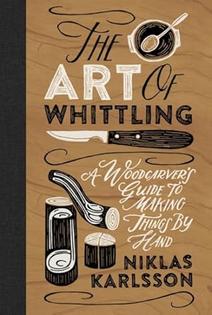 Seller image for Art of Whittling : A Woodcarver's Guide to Making Things by Hand for sale by GreatBookPrices