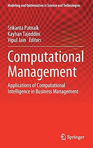 Seller image for Computational Management: Applications of Computational Intelligence in Business Management: 18 (Modeling and Optimization in Science and Technologies, 18) for sale by WeBuyBooks