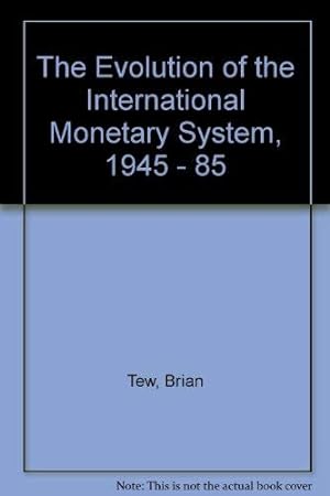 Immagine del venditore per The Evolution of the International Monetary System, 1945 - 85 venduto da WeBuyBooks