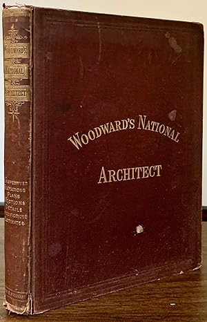 Woodward's National Architect; Containing 1000 Original Designs, Plans and Details, To Working Sc...