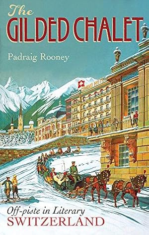 Seller image for The Gilded Chalet: Off-piste in Literary Switzerland for sale by WeBuyBooks