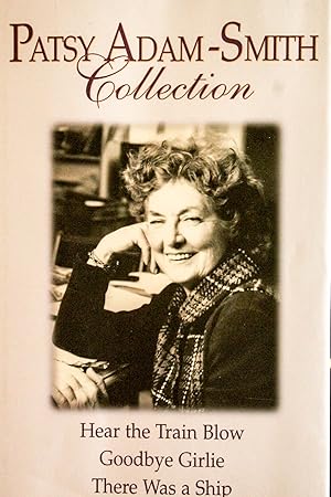 Seller image for Patsy Adam-smith Collection: Goodbye Girlie, There Was a Ship, Hear the Train Blow for sale by Mad Hatter Bookstore