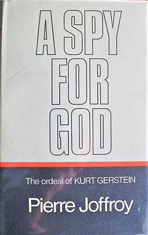 Image du vendeur pour A Spy for God. the Ordeal of Kurt Gerstein mis en vente par Ken Jackson