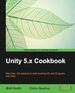 Image du vendeur pour Unity 5.x Cookbook: More than 100 solutions to build amazing 2D and 3D games with Unity mis en vente par WeBuyBooks