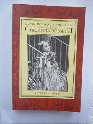 Bild des Verkufers fr Learning Not to be First: Life of Christina Rossetti (Oxford Lives Series) zum Verkauf von WeBuyBooks