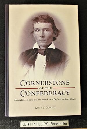 Cornerstone of the Confederacy: Alexander Stephens and the Speech that Defined the Lost Cause (Si...