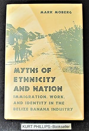 Image du vendeur pour Myths of Ethnicity and Nation: Immigration, Work and Identity in the Belize Banana Industry mis en vente par Kurtis A Phillips Bookseller