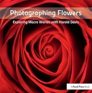 Bild des Verkufers fr Photographing Flowers : Exploring Macro Worlds with Harold Davis zum Verkauf von AHA-BUCH GmbH