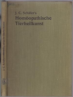 J.C.Schäfers homöopathische Tierheilkunst. Ein Hilfsbuch für jeden Tierbesitzer zur Behandlung kr...