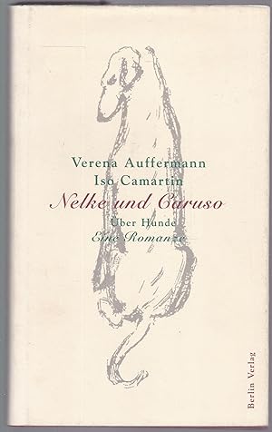 Bild des Verkufers fr Nelke und Caruso. ber Hunde. Eine Romanze. zum Verkauf von Graphem. Kunst- und Buchantiquariat