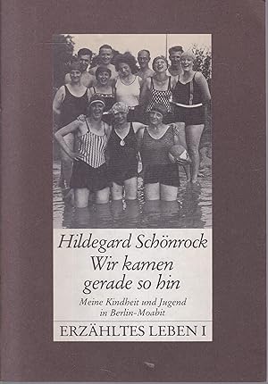 Image du vendeur pour Wir kamen gerade so hin. Meine Kindheit und Jugend in Berlin-Moabit (= Erzhltes Leben I) mis en vente par Graphem. Kunst- und Buchantiquariat