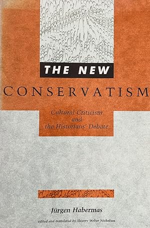 The New Conservatism: Cultural Criticism and the Historians' Debate (Studies in Contemporary Germ...