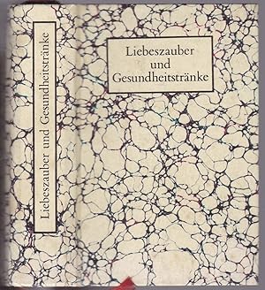 Liebeszauber und Gesundheitstränke. Verhaltenslehren und Rezepturen aus einer mittelalterlichen H...