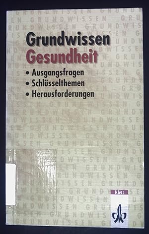 Grundwissen Gesundheit : Ausgangsfragen, Schlüsselthemen, Herausforderungen.