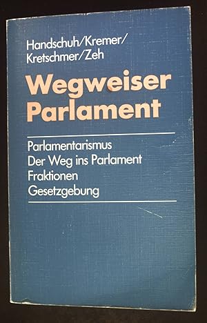 Seller image for Wegweiser Parlament : Parlamentarismus, der Weg ins Parlament, Fraktionen, Gesetzgebung. R. v. Decker's Wegweiser Parlament for sale by books4less (Versandantiquariat Petra Gros GmbH & Co. KG)