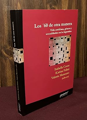 Seller image for Los '60 de otra manera: vida cotidiana, genero y sexualidades en la Argentina for sale by Palimpsest Scholarly Books & Services