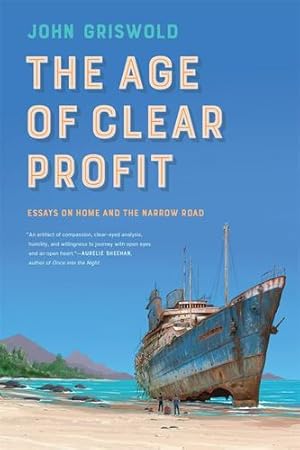 Seller image for The Age of Clear Profit: Essays on Home and the Narrow Road (Crux: The Georgia Series in Literary Nonfiction Ser.) by Griswold, John [Paperback ] for sale by booksXpress