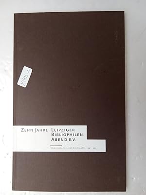 Zehn Jahre Leipziger Bibliophilen-Abend e.V. Bibliographie der Editionen 1991-2001.
