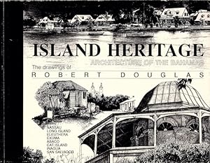 ISLAND HERITAGE: ARCHITECTURE OF THE BAHAMAS (COVER SUBTITLE: THE DRAWINGS OF ROBERT DOUGLAS)