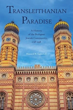 Seller image for Transleithanian Paradise: A History of the Budapest Jewish Community, 1738â" 1938 (Central European Studies) by Lupovitch, Howard N. [Paperback ] for sale by booksXpress