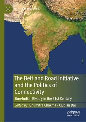 Seller image for The Belt and Road Initiative and the Politics of Connectivity: Sino-Indian Rivalry in the 21st Century (Politics of South Asia) [Hardcover ] for sale by booksXpress