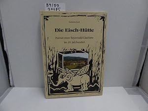Seller image for Die Eisch-Htte : Portrait e. Bayerwald-Glashtte im 20. Jh. Katharina Eisch for sale by Schuebula