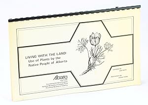 Living With The Land: Use of Plants By The Native People of Alberta