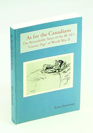 Seller image for As for the Canadians: The Remarkable Story of the RCAF's "Guinea Pigs" of World War II for sale by RareNonFiction, IOBA