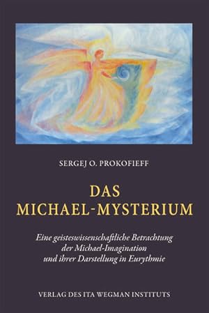 Das Michael-Mysterium: Eine geisteswissenschaftliche Betrachtung der Michael-Imagination und ihre...