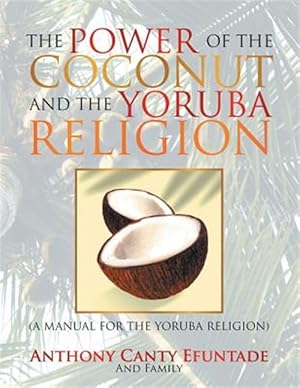 Immagine del venditore per THE POWER OF THE COCONUT AND THE YORUBA RELIGION: (A MANUAL FOR THE YORUBA RELIGION) venduto da GreatBookPricesUK