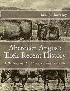 Immagine del venditore per Aberdeen Angus : Their Recent History: a History of the Aberdeen Angus Cattle venduto da GreatBookPricesUK