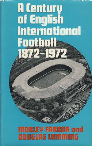 Bild des Verkufers fr A CENTURY OF ENGLISH INTERNATIONAL FOOTBALL 1872-1972 zum Verkauf von Sportspages
