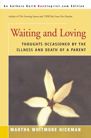 Image du vendeur pour Waiting and Loving : Thoughts Occasioned by the Illness and Death of a Parent mis en vente par GreatBookPrices