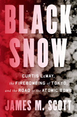 Imagen del vendedor de Black Snow: Curtis Lemay, the Firebombing of Tokyo, and the Road to the Atomic Bomb (Hardback or Cased Book) a la venta por BargainBookStores
