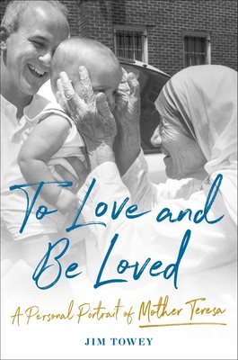 Imagen del vendedor de To Love and Be Loved: A Personal Portrait of Mother Teresa (Hardback or Cased Book) a la venta por BargainBookStores