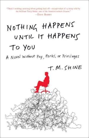 Image du vendeur pour Nothing Happens Until It Happens to You : A Novel Without Pay, Perks, or Privileges mis en vente par GreatBookPrices