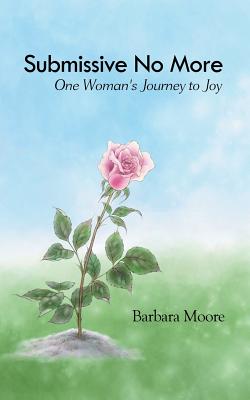 Bild des Verkufers fr Submissive No More: One Woman's Journey to Joy (Paperback or Softback) zum Verkauf von BargainBookStores