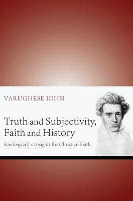 Bild des Verkufers fr Truth and Subjectivity, Faith and History: Kierkegaard's Insights for Christian Faith (Hardback or Cased Book) zum Verkauf von BargainBookStores