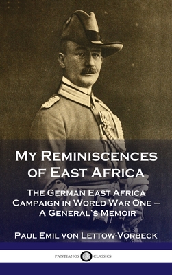 Image du vendeur pour My Reminiscences of East Africa: The German East Africa Campaign in World War One - A General's Memoir (Hardback or Cased Book) mis en vente par BargainBookStores