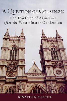 Seller image for A Question of Consensus: The Doctrine of Assurance After the Westminster Confession (Paperback or Softback) for sale by BargainBookStores