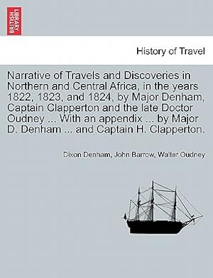 Imagen del vendedor de Narrative of Travels and Discoveries in Northern and Central Africa, in the years 1822, 1823, and 1824, by Major Denham, Captain Clapperton and the la (Paperback or Softback) a la venta por BargainBookStores