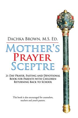 Seller image for Mother's Prayer Scepter: Virtual & In-Person Back to School Prayer Guide for Parents of School Age Children & Young Adults (Paperback or Softback) for sale by BargainBookStores
