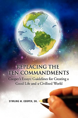 Seller image for Replacing the Ten Commandments: Cooper's Essays Guidelines for Creating a Good Life and a Civilized World (Hardback or Cased Book) for sale by BargainBookStores