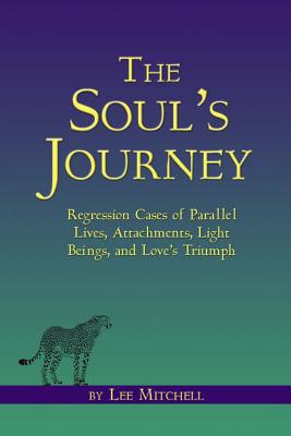 Imagen del vendedor de The Soul's Journey: Regression Cases of Parallel Lives, Attachments, Light Beings, and Love's Triumph (Paperback or Softback) a la venta por BargainBookStores