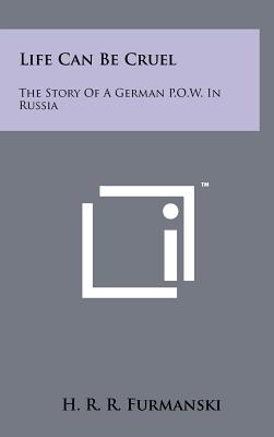 Imagen del vendedor de Life Can Be Cruel: The Story Of A German P.O.W. In Russia (Hardback or Cased Book) a la venta por BargainBookStores