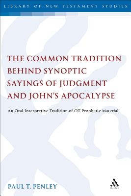 Image du vendeur pour The Common Tradition Behind Synoptic Sayings of Judgment and John's Apocalypse: An Oral Interpretive Tradition of Old Testament Prophetic Material (Paperback or Softback) mis en vente par BargainBookStores