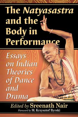 Imagen del vendedor de The Natyasastra and the Body in Performance: Essays on Indian Theories of Dance and Drama (Paperback or Softback) a la venta por BargainBookStores