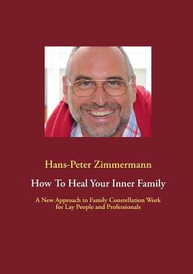 Seller image for How To Heal Your Inner Family: A New Approach to Family Constellation Work for Lay People and Professionals (Paperback or Softback) for sale by BargainBookStores