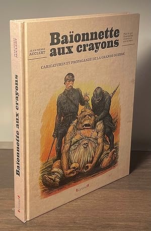 Bild des Verkufers fr Baionnette aux Crayons _ Caricatures et Propagande de la Grande Guerre zum Verkauf von San Francisco Book Company